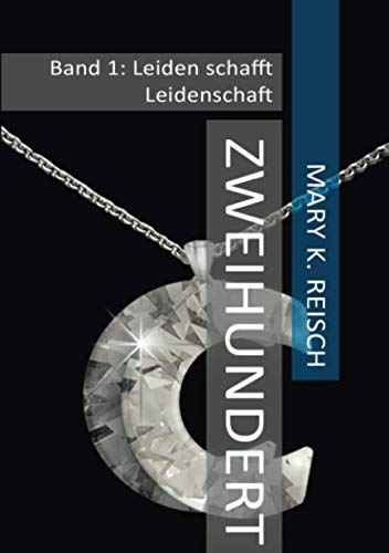 Zweihundert: Band 1: Leiden schafft Leidenschaft von CreateSpace Independent Publishing Platform