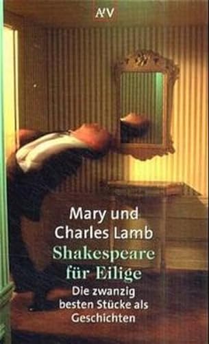Shakespeare für Eilige: Die zwanzig besten Stücke als Geschichten