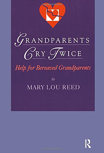 Grandparents Cry Twice: Help for Bereaved Grandparents (Death, Value, and Meaning Series) von Routledge