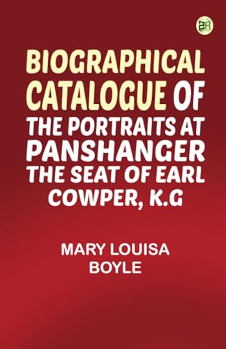 Biographical Catalogue of the Portraits at Panshanger the Seat of Earl Cowper K.G von Zinc Read