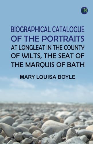 Biographical catalogue of the portraits at Longleat in the county of Wilts the seat of the Marquis of Bath von Zinc Read