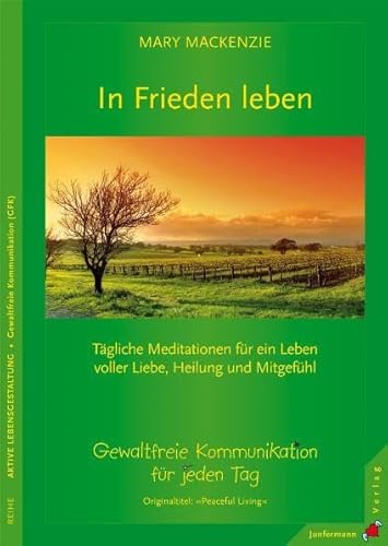In Frieden leben: Tägliche Meditationen. Gewaltfreie Kommunikation für jeden Tag: Tägliche Meditationen für ein Leben voller Liebe, Heilung und Mitgefühl. Gewaltfreie Kommunikation für jeden Tag In Frieden leben: Tägliche Meditationen. Gewaltfreie Kommunikation für jeden Tag: Tägliche Meditationen für ein Leben voller Liebe, Heilung und Mitgefühl. Gewaltfreie Kommunikation für jeden Tag