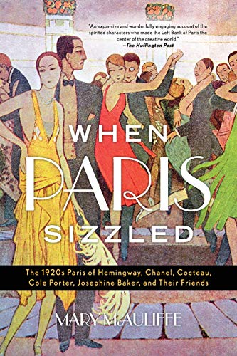 When Paris Sizzled: The 1920s Paris of Hemingway, Chanel, Cocteau, Cole Porter, Josephine Baker, and Their Friends von Rowman & Littlefield Publishers
