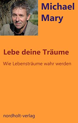 Lebe deine Träume: wie Lebensträume wahr werden (Beratung und Psychologie)