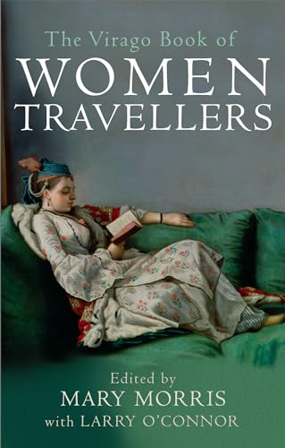 The Virago Book Of Women Travellers.