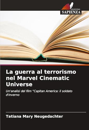 La guerra al terrorismo nel Marvel Cinematic Universe: Un'analisi del film "Capitan America: il soldato d'inverno von Edizioni Sapienza