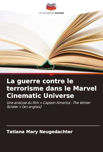 La guerre contre le terrorisme dans le Marvel Cinematic Universe: Une analyse du film ' Captain America : The Winter Soldier ' (en anglais) von Editions Notre Savoir