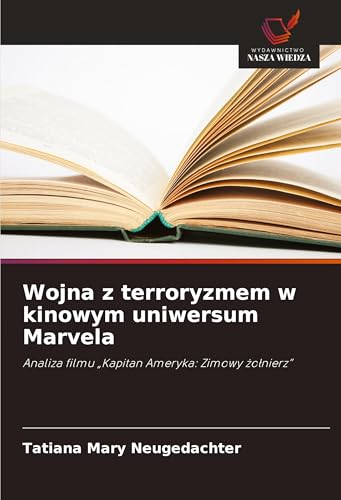 Wojna z terroryzmem w kinowym uniwersum Marvela: Analiza filmu "Kapitan Ameryka: Zimowy ¿o¿nierz" von Wydawnictwo Nasza Wiedza