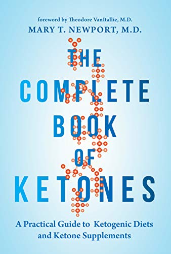 Complete Book of Ketones: A Practical Guide to Ketogenic Diets and Ketone Supplements