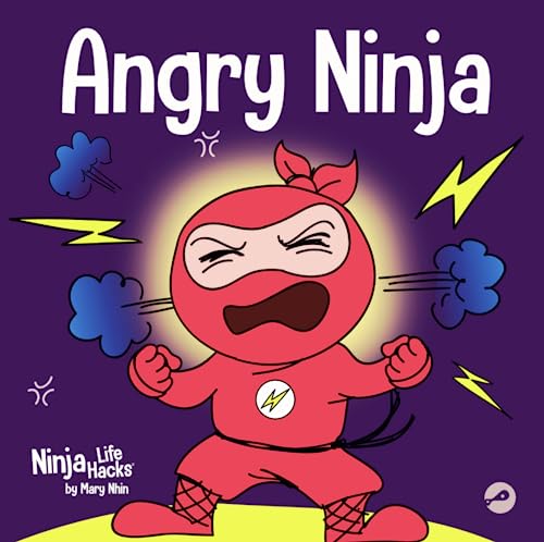 Angry Ninja: A Children’s Book About Fighting and Managing Anger (Ninja Life Hacks, Band 2)