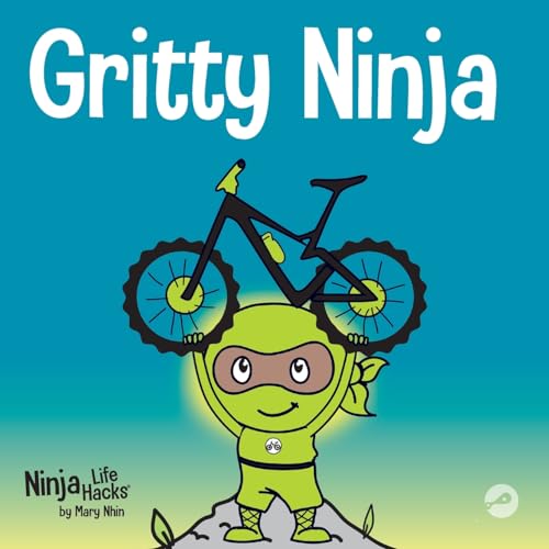 Gritty Ninja: A Children’s Book About Dealing with Frustration and Developing Perseverance: A Children's Book About Dealing with Frustration and Developing Grit (Ninja Life Hacks, Band 12)