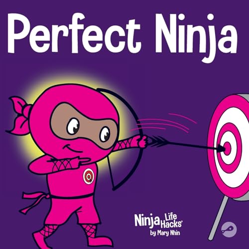 Perfect Ninja: A Children’s Book About Developing a Growth Mindset (Ninja Life Hacks, Band 9)