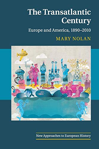 The Transatlantic Century: Europe and America, 1890-2010 (New Approaches to European History, 46)