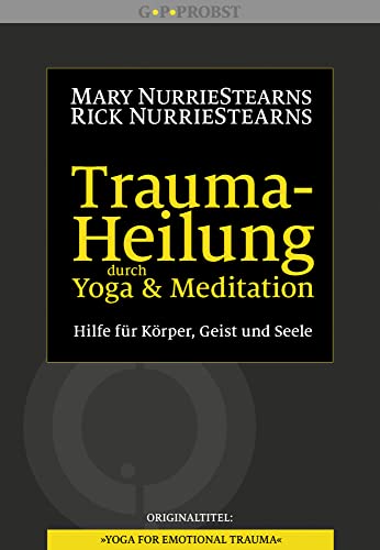 Trauma-Heilung durch Yoga und Meditation: Hilfe für Körper, Geist und Seele von Probst, G.P. Verlag