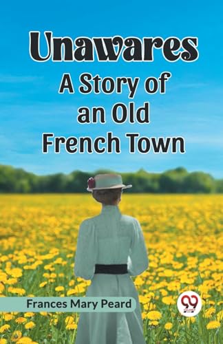 Unawares A Story Of An Old French Town