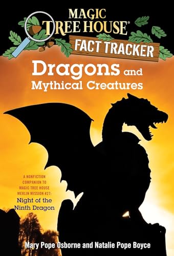 Dragons and Mythical Creatures: A Nonfiction Companion to Magic Tree House Merlin Mission #27: Night of the Ninth Dragon (Magic Tree House (R) Fact Tracker, Band 35)