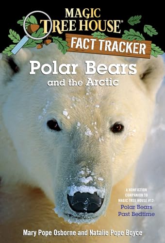 Polar Bears and the Arctic: A Nonfiction Companion to Magic Tree House #12: Polar Bears Past Bedtime (Magic Tree House (R) Fact Tracker, Band 16)