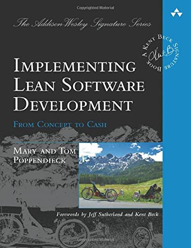 Implementing Lean Software Development: From Concept to Cash: From Concept to Cash. Forewords by Jeff Sutherland and Kent Beck (Addison Wesley Signature Series)
