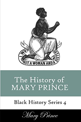 History of Mary Prince: A Slave Narrative (Black History Series, Band 4) von Createspace Independent Publishing Platform