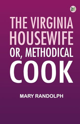 The Virginia Housewife; Or Methodical Cook von Zinc Read