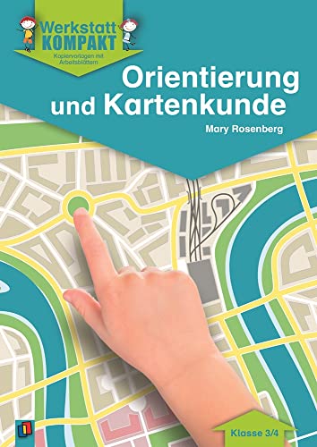 Orientierung und Kartenkunde – Klasse 3/4: Kopiervorlagen mit Arbeitsblättern (Werkstatt kompakt)