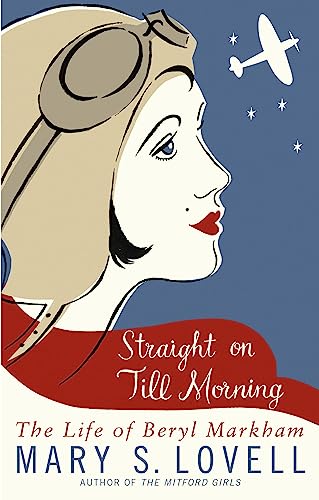 Straight On Till Morning: The Life Of Beryl Markham von Abacus