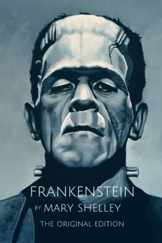 Frankenstein by Mary Shelley (The Original Edition)
