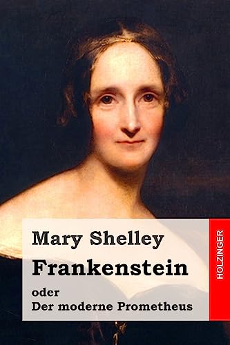Frankenstein oder Der moderne Prometheus Frankenstein oder Der moderne Prometheus von CREATESPACE