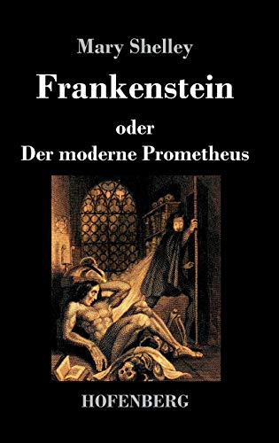 Frankenstein oder Der moderne Prometheus Frankenstein oder Der moderne Prometheus