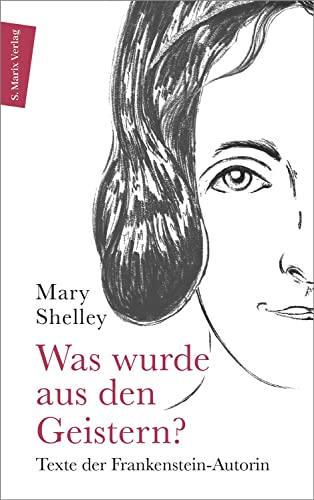 Was wurde aus den Geistern?: Texte der Frankenstein-Autorin (Autor:innenreihe 9) von Marix Verlag