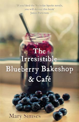 The Irresistible Blueberry Bakeshop and Café: A cosy small-town romance with sizzling chemistry and all the feels von Headline Review