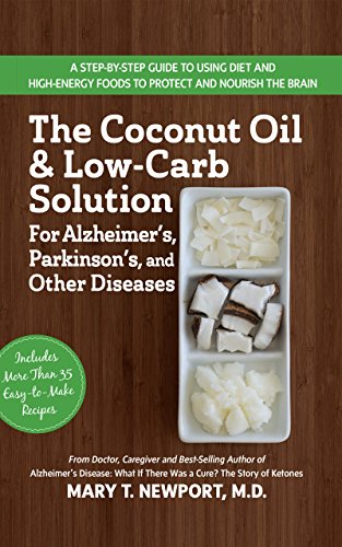 Coconut Oil and Low-Carb Solution for Alzheimer's, Parkinson's, and Other Diseases: A Guide to Using Diet and a High-Energy Food to Protect and Nourish the Brain von Basic Health Publications