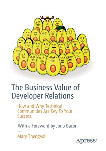 The Business Value of Developer Relations: How and Why Technical Communities Are Key To Your Success von Apress