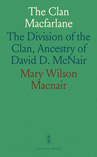 The Clan Macfarlane: The Division of the Clan, Ancestry of David D. McNair von Sothis Press