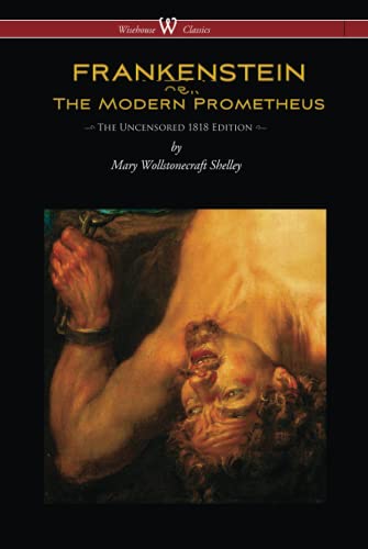 FRANKENSTEIN or The Modern Prometheus (Uncensored 1818 Edition - Wisehouse Classics) von Wisehouse Classics