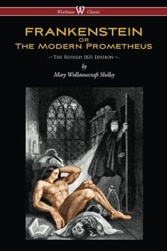 FRANKENSTEIN or The Modern Prometheus (Wisehouse Classics Edition): The Revised 1831 Edition - von Wisehouse Classics