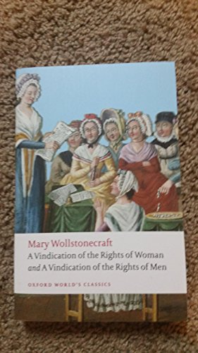 A Vindication of the Rights of Woman and A Vindication of the Rights of Men: An Historical and Moral View of the French Revolution (Oxford World’s Classics)