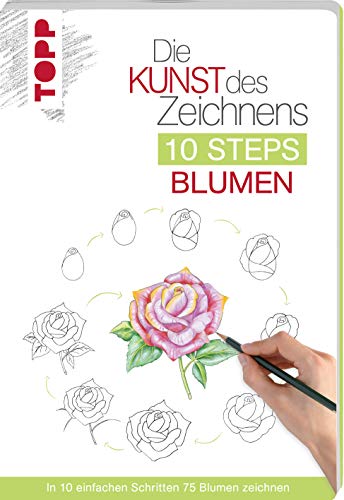 Die Kunst des Zeichnens 10 Steps - Blumen: In 10 einfachen Schritten 75 Blumen zeichnen von Frech Verlag GmbH