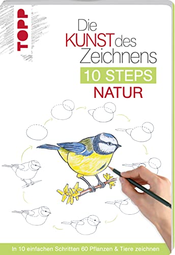 Die Kunst des Zeichnens 10 Steps - Natur: In 10 einfachen Schritten 60 Pflanzen & Tiere zeichnen von Frech Verlag GmbH