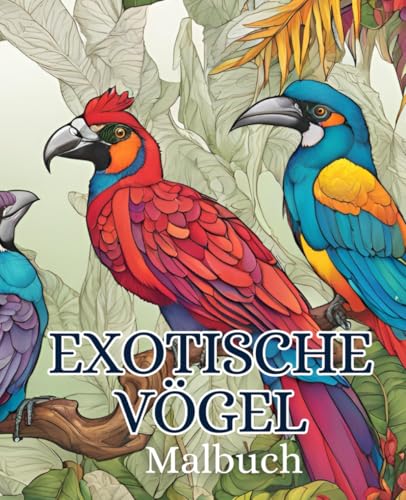 Exotische Vögel Malbuch mit 51 Seiten | Vögel Malbuch | Tiere Malbuch: Entdecke die faszinierende Welt exotischer Vögel zum Ausmalen! Exotische Vögel Malbuch mit 51 Seiten | Vögel Malbuch | Tiere Malbuch: Entdecke die faszinierende Welt exotischer Vögel zum Ausmalen! von Independently published