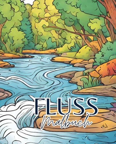 Fluss Malbuch mit 51 Seiten | Natur Malbuch | Landschaft Malbuch | Bach Malbuch | Gewässer Malbuch: Entdecke die Schönheit der Flüsse: Ein Malbuch für alle Altersgruppen. Fluss Malbuch mit 51 Seiten | Natur Malbuch | Landschaft Malbuch | Bach Malbuch | Gewässer Malbuch: Entdecke die Schönheit der Flüsse: Ein Malbuch für alle Altersgruppen. von Independently published