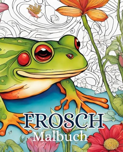 Frosch Malbuch mit 51 Seiten | Kröte Malbuch | Amphibien Malbuch | Tier Malbuch: Entdecke die bunte Welt der Frösche mit diesem Malbuch! Frosch Malbuch mit 51 Seiten | Kröte Malbuch | Amphibien Malbuch | Tier Malbuch: Entdecke die bunte Welt der Frösche mit diesem Malbuch! von Independently published