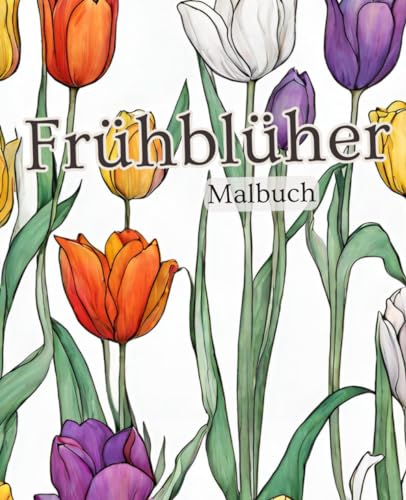 Frühblüher Malbuch mit 51 Seiten | Blumen Malbuch | Frühling Malbuch | Natur Malbuch: Entdecke die blühende Pracht des Frühlings: Kreatives Ausmalen ... für entspannende Stunden voller Naturfreude! Frühblüher Malbuch mit 51 Seiten | Blumen Malbuch | Frühling Malbuch | Natur Malbuch: Entdecke die blühende Pracht des Frühlings: Kreatives Ausmalen ... für entspannende Stunden voller Naturfreude!