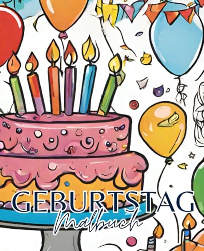 Geburtstags Malbuch mit 51 Seiten | Torte Malbuch | Party Malbuch: Kreative Geburtstagsfreuden: Ein Malbuch voller bunter Überraschungen! Geburtstags Malbuch mit 51 Seiten | Torte Malbuch | Party Malbuch: Kreative Geburtstagsfreuden: Ein Malbuch voller bunter Überraschungen!
