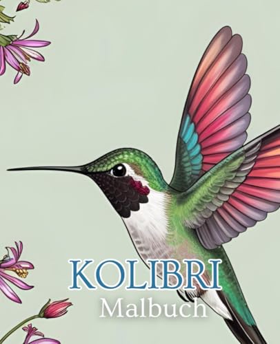 Kolibri Malbuch | Vogel Malbuch | Tier Malbuch | Natur Malbuch: Zauberhafte Kolibris zum Ausmalen und Entspannen. Kolibri Malbuch | Vogel Malbuch | Tier Malbuch | Natur Malbuch: Zauberhafte Kolibris zum Ausmalen und Entspannen. von Independently published