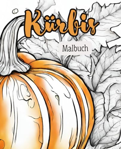 Kürbis Malbuch mit 51 Seiten | Halloween Malbuch | Herbst Malbuch | Erwachsenen Malbuch | Kürbis Ausmahlbuch | Herbst Ausmahlbuch: Kürbisspaß für Kreative: Entdecke die Magie des Malens! Kürbis Malbuch mit 51 Seiten | Halloween Malbuch | Herbst Malbuch | Erwachsenen Malbuch | Kürbis Ausmahlbuch | Herbst Ausmahlbuch: Kürbisspaß für Kreative: Entdecke die Magie des Malens! von Independently published
