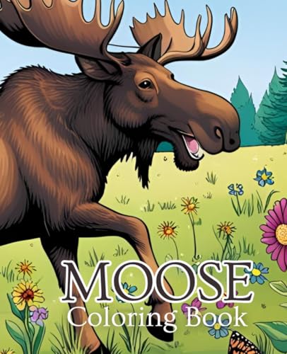 Moose Coloring Book | Animal Coloring Book | Nature Coloring Book: Moose coloring book for calm, creative moments. Moose Coloring Book | Animal Coloring Book | Nature Coloring Book: Moose coloring book for calm, creative moments. von Independently published