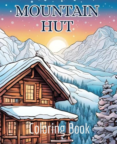 Mountain hut coloring book with 51 pages | Mountain cabin coloring book | Mountains Coloring Book | Winter coloring book: Cozy winter vibes in a mountain cabin coloring book. Mountain hut coloring book with 51 pages | Mountain cabin coloring book | Mountains Coloring Book | Winter coloring book: Cozy winter vibes in a mountain cabin coloring book. von Independently published