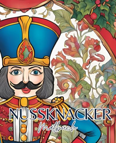 Nussknacker Malbuch mit 51 Seiten | Weihnachten Malbuch | Winter Malbuch: Entdecke die magische Welt des Nussknackers mit diesem zauberhaften Malbuch! Nussknacker Malbuch mit 51 Seiten | Weihnachten Malbuch | Winter Malbuch: Entdecke die magische Welt des Nussknackers mit diesem zauberhaften Malbuch! von Independently published