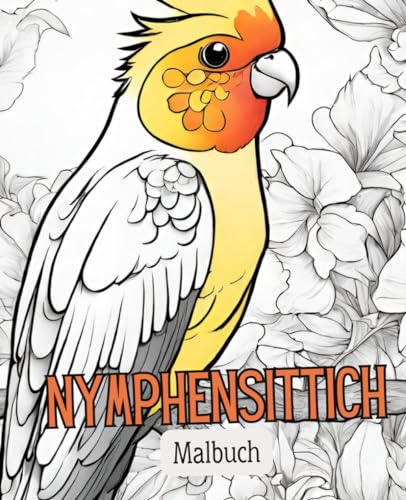 Nymphensittich Malbuch mit 51 Seiten | Vogel Malbuch | Haustier Malbuch | Sittiche Malbuch: Kreative Flugreisen: Verwandle deine Farbträume in bunte Federkleider! Nymphensittich Malbuch mit 51 Seiten | Vogel Malbuch | Haustier Malbuch | Sittiche Malbuch: Kreative Flugreisen: Verwandle deine Farbträume in bunte Federkleider! von Independently published